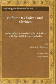 Sufism: Its Saints and Shrines - John Subhan