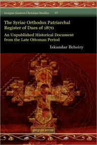 The Syriac Orthodox Patriarchal Register of Dues of 1870 Iskandar Bcheiry Author