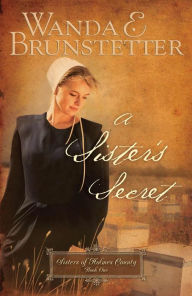 A Sister's Secret (Sisters of Holmes County Series #1) Wanda E. Brunstetter Author