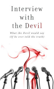 Interview with the Devil: What Satan Would Say (If He Ever Told the Truth) Russell Wight Author