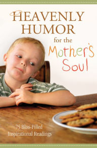 Heavenly Humor for the Mother's Soul: 75 Bliss-Filled Inspirational Readings - Barbour Staff