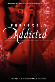 Perfectly Addicted - Chermean Taylor Gregory
