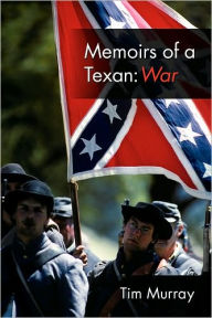 Memoirs of a Texan: War Tim Murray Author