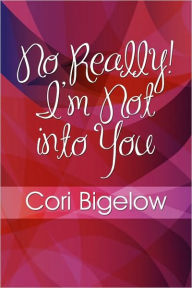 No Really! I'M Not Into You - Cori Bigelow