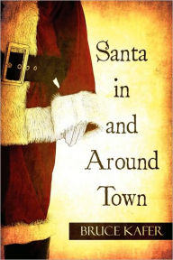 Santa In And Around Town - Bruce Kafer