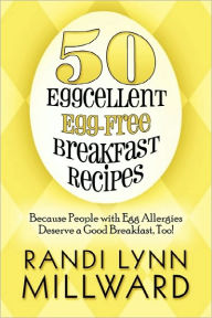 50 Eggcellent Egg-free Breakfast Recipes: Because People With Egg Allergies Deserve a Good Breakfast, Too!