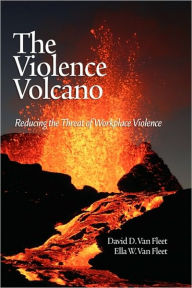 The Violence Volcano: Reducing the Threat of Workplace Violence (Hc) David D. Van Fleet Author