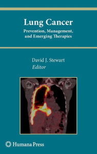 Lung Cancer:: Prevention, Management, and Emerging Therapies David J. Stewart Editor