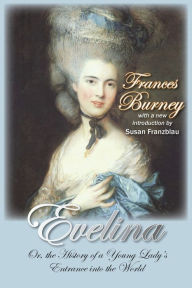 Evelina: Or, the History of a Young Lady's Entrance Into the World Frances Burney Author