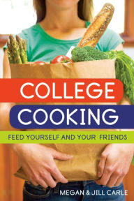 College Cooking: Feed Yourself and Your Friends [A Cookbook] Megan Carle Author