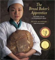 The Bread Baker's Apprentice: Mastering the Art of Extraordinary Bread - Peter Reinhart