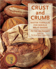 Crust and Crumb: Master Formulas for Serious Bread Bakers [A Baking Book] Peter Reinhart Author