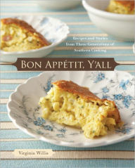 Bon Appetit, Y'all: Recipes and Stories from Three Generations of Southern Cooking [A Cookbook] Virginia Willis Author