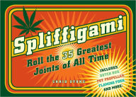 Spliffigami: Roll the 35 Greatest Joints of All Time - Chris Stone