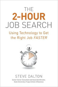 The 2-Hour Job Search: Using Technology to Get the Right Job Faster Steve Dalton Author