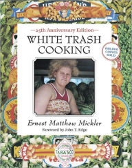 White Trash Cooking: 25th Anniversary Edition [A Cookbook] Ernest Matthew Mickler Author