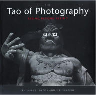 Tao of Photography: Seeing Beyond Seeing Philippe L. Gross Author