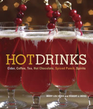 Hot Drinks: Cider, Coffee, Tea, Hot Chocolate, Spiced Punch, Spirits Mary Lou Heiss Author