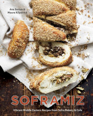Soframiz: Vibrant Middle Eastern Recipes from Sofra Bakery and Cafe - Ana Sortun