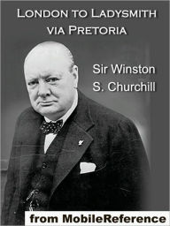 London to Ladysmith via Pretoria Winston S. Churchill Author