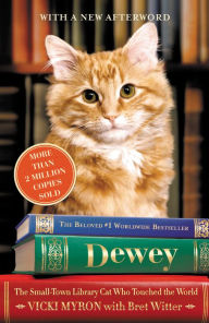 Dewey: The Small-Town Library Cat Who Touched the World - Vicki Myron