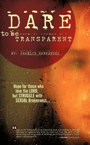 Dare To Be Transparent - Charlie Hernandez