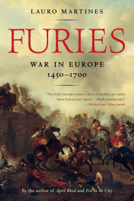 Furies: War in Europe, 1450-1700 Lauro Martines Author