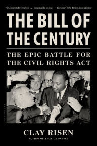 The Bill of the Century: The Epic Battle for the Civil Rights Act Clay Risen Author