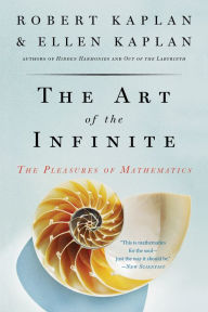 The Art of the Infinite: The Pleasures of Mathematics - Robert Kaplan