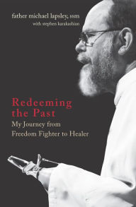 Redeeming the Past: My Journey from Freedom Fighter to Healer - Michael Lapsley