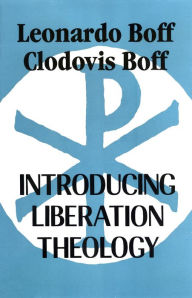 Introducing Liberation Theology Leonardo Boff Author