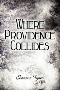 Where Providence Collides - Shannon Tynes