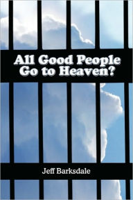 All Good People Go To Heaven? - Jeff Barksdale