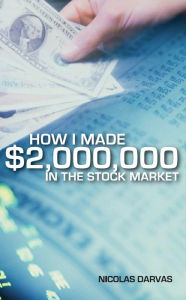 How I Made $2,000,000 in the Stock Market Nicolas Darvas Author