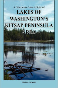 A Fisherman's Guide To Selected Lakes Of Washington's Kitsap Peninsula Area - John E. Moore