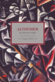 Althusser: The Detour of Theory Gregory Elliott Author