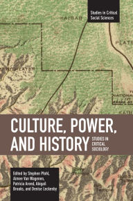 Culture, Power, and History: Studies in Critical Sociology Stephen Pfohl, Aimee Van W Patricia Arend, Abigail Brooks and Denise Leckenby Editor