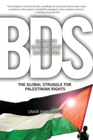 Boycott, Divestment, Sanctions: The Global Struggle for Palestinian Rights Omar Barghouti Author