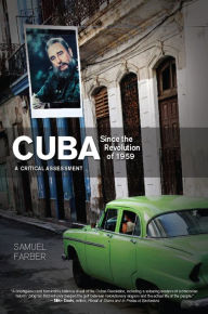 Cuba Since the Revolution of 1959: A Critical Assessment Samuel Farber Author
