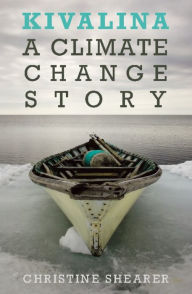 Kivalina: A Climate Change Story Christine Shearer Author