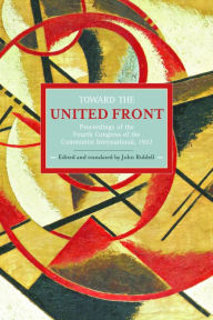 Toward the United Front: Proceedings of the Fourth Congress of the Communist International, 1922 John Riddell Editor