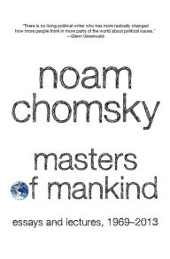 Masters of Mankind: Essays and Lectures, 1969-2013 Noam Chomsky Author
