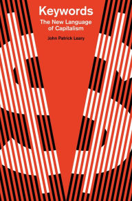 Keywords: The New Language of Capitalism John Patrick Leary Author