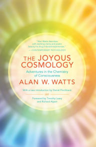 The Joyous Cosmology: Adventures in the Chemistry of Consciousness Alan Watts Author