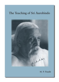 Teachings of Sri Aurobindo Sri M.P. Pandit Author