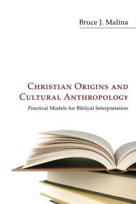 Christian Origins and Cultural Anthropology Bruce Malina Author