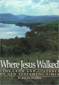 Where Jesus Walked - D. Kelly Ogden