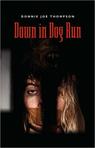 Down in Dog Run Donnie Joe Thompson Author