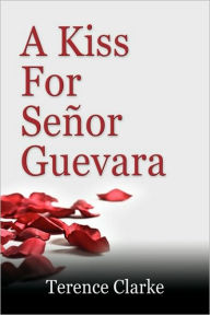 A Kiss For Se Or Guevara - Terence Clarke