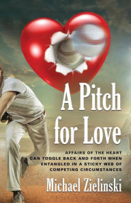 A PITCH FOR LOVE Michael Zielinski Author